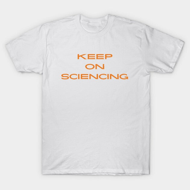 Keep on sciencing T-Shirt (Male Fit)