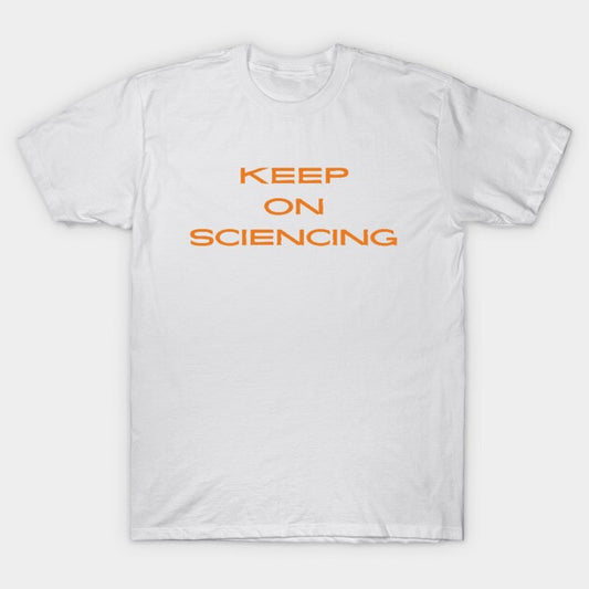 Keep on sciencing T-Shirt (Male Fit)