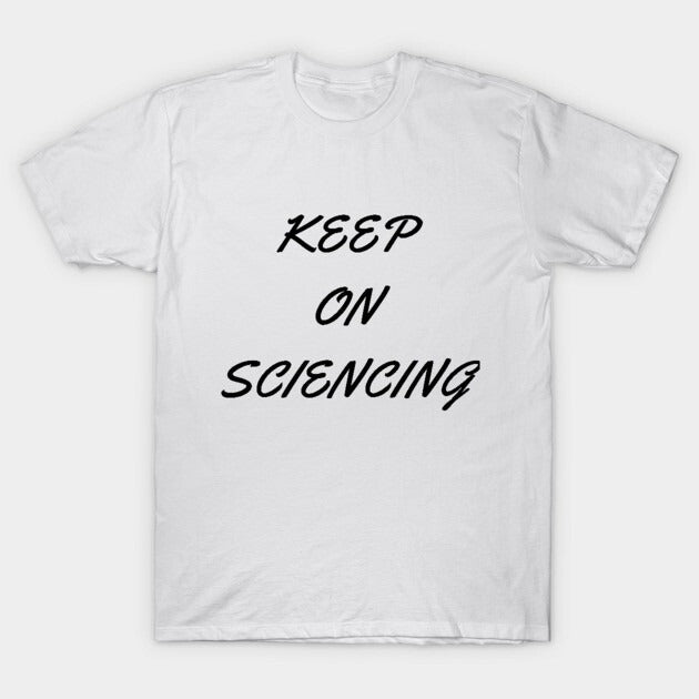 Keep on sciencing T-Shirt (Male Fit)