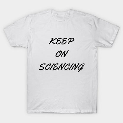 Keep on sciencing T-Shirt (Male Fit)