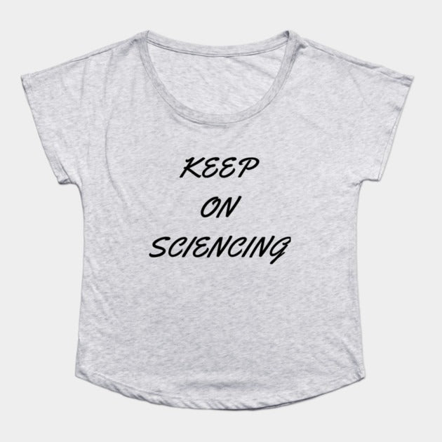 Keep on sciencing T-Shirtt (Female Fit)