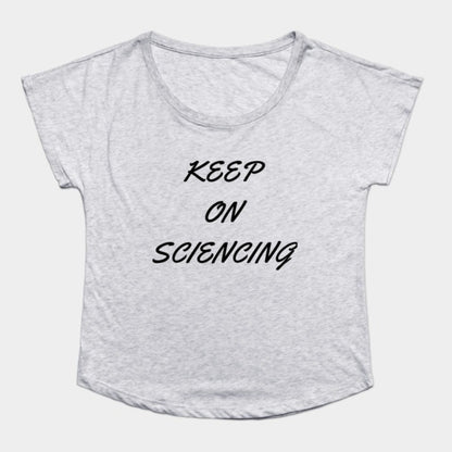Keep on sciencing T-Shirtt (Female Fit)