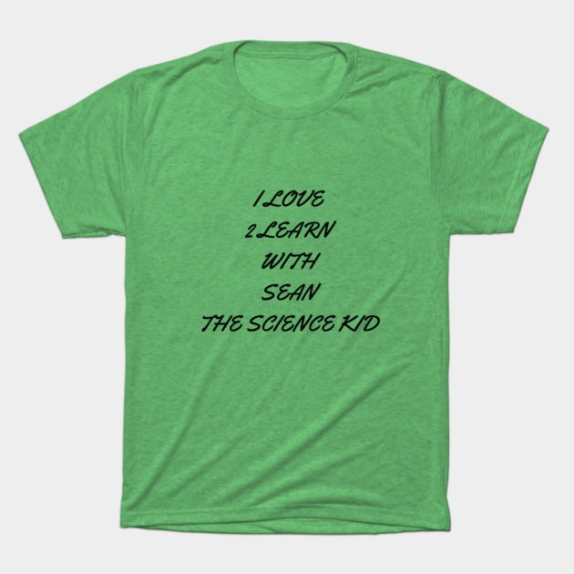I love 2 learn with Sean The Science Kid T-Shirt (Male Fit)
