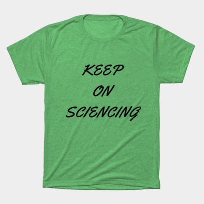 Keep on sciencing T-Shirt (Male Fit)