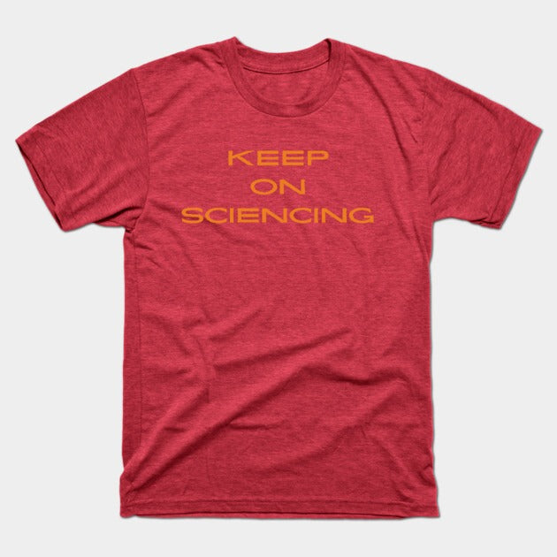 Keep on sciencing T-Shirt (Male Fit)