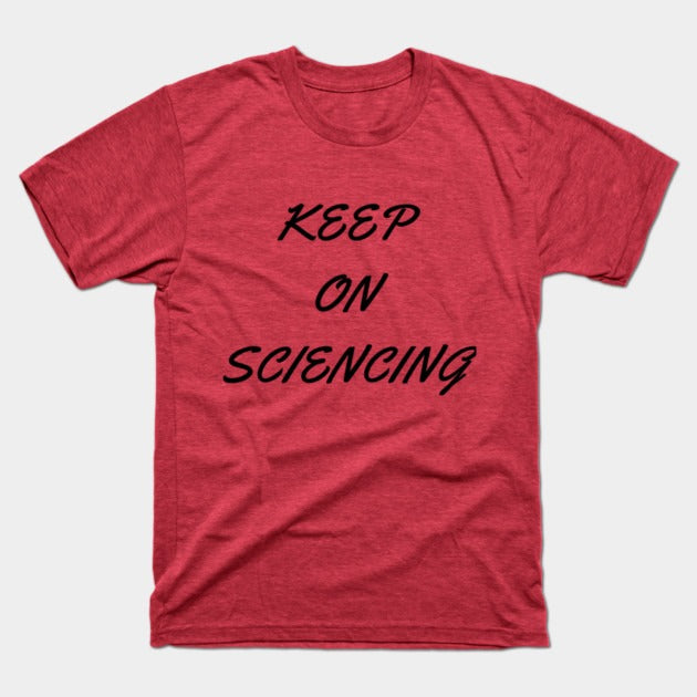 Keep on sciencing T-Shirt (Male Fit)