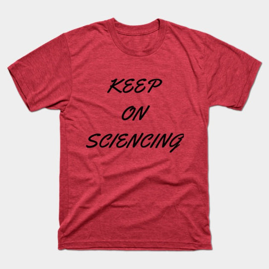 Keep on sciencing T-Shirt (Male Fit)