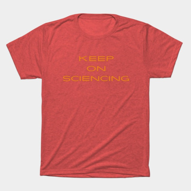 Keep on sciencing T-Shirt (Male Fit)
