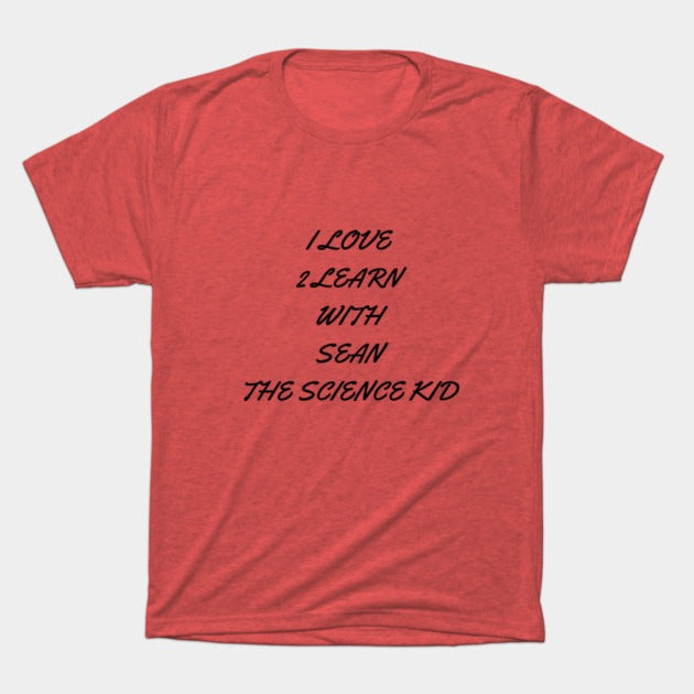 I love 2 learn with Sean The Science Kid T-Shirt (Male Fit)