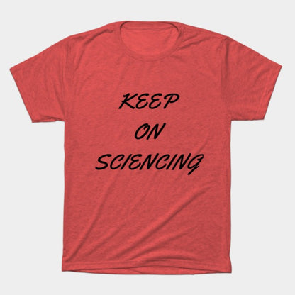 Keep on sciencing T-Shirt (Male Fit)