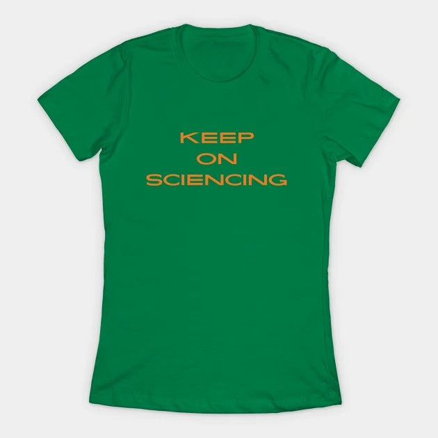 Keep on sciencing T-Shirt (Female Fit)