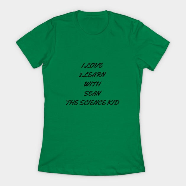I love 2 learn with Sean The Science Kid T-Shirt (Female Fit)