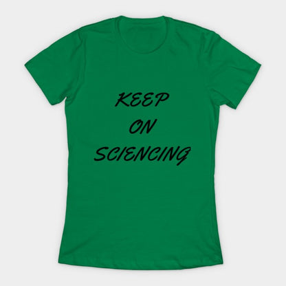Keep on sciencing T-Shirtt (Female Fit)