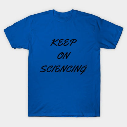 Keep on sciencing T-Shirt (Male Fit)