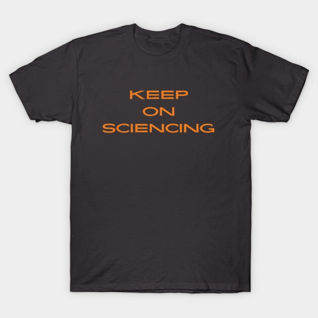 Keep on sciencing T-Shirt (Male Fit)