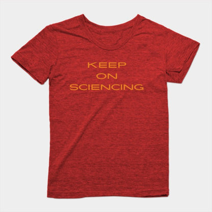 Keep on sciencing T-Shirt (Female Fit)
