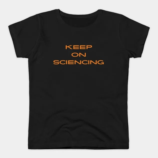 Keep on sciencing T-Shirt (Female Fit)