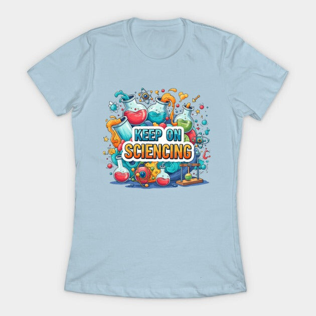 Keep on Sciencing! T-Shirt (Female Fit)
