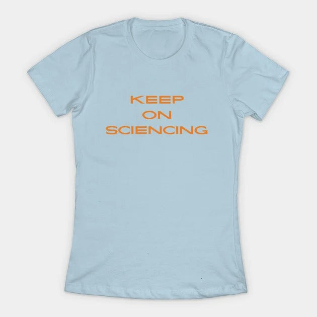 Keep on sciencing T-Shirt (Female Fit)