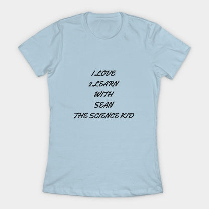 I love 2 learn with Sean The Science Kid T-Shirt (Female Fit)