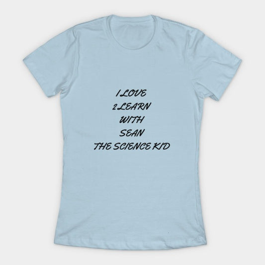 I love 2 learn with Sean The Science Kid T-Shirt (Female Fit)