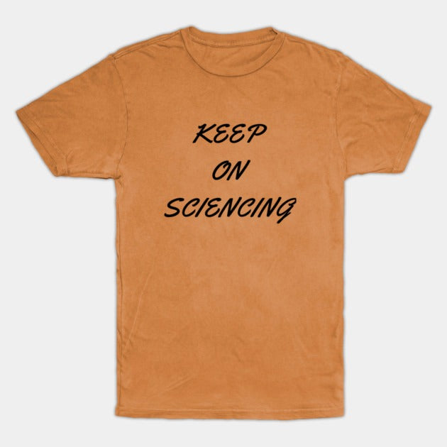 Keep on sciencing T-Shirt (Male Fit)