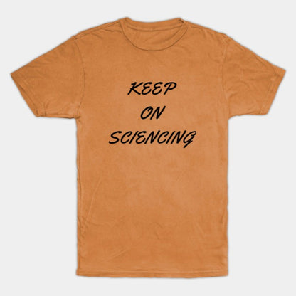 Keep on sciencing T-Shirt (Male Fit)