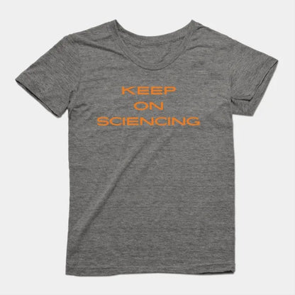 Keep on sciencing T-Shirt (Female Fit)