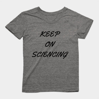 Keep on sciencing T-Shirtt (Female Fit)