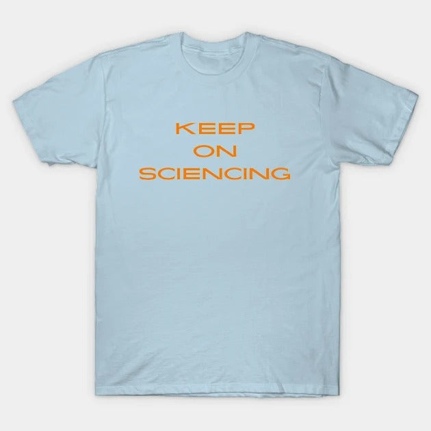 Keep on sciencing T-Shirt (Male Fit)