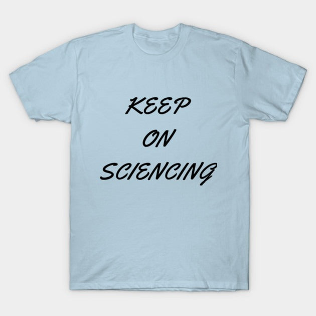 Keep on sciencing T-Shirt (Male Fit)
