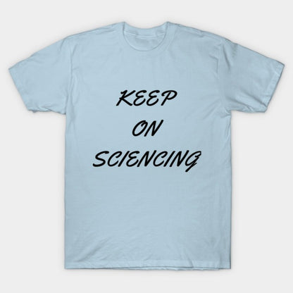 Keep on sciencing T-Shirt (Male Fit)