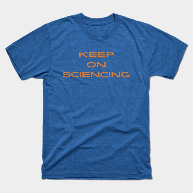 Keep on sciencing T-Shirt (Male Fit)