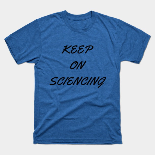 Keep on sciencing T-Shirt (Male Fit)