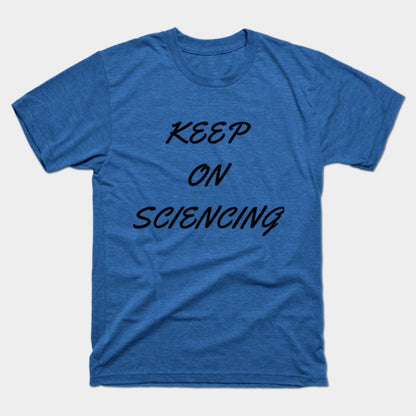 Keep on sciencing T-Shirt (Male Fit)