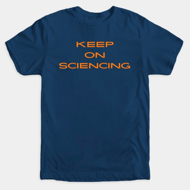 Keep on sciencing T-Shirt (Male Fit)