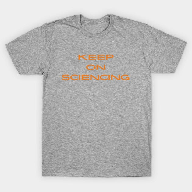 Keep on sciencing T-Shirt (Male Fit)