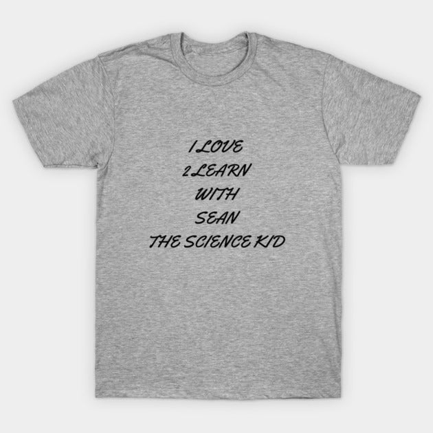 I love 2 learn with Sean The Science Kid T-Shirt (Male Fit)