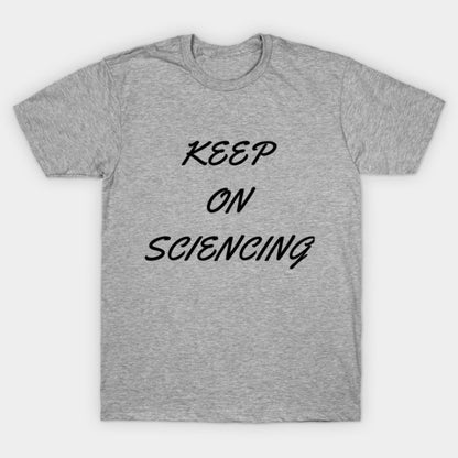 Keep on sciencing T-Shirt (Male Fit)