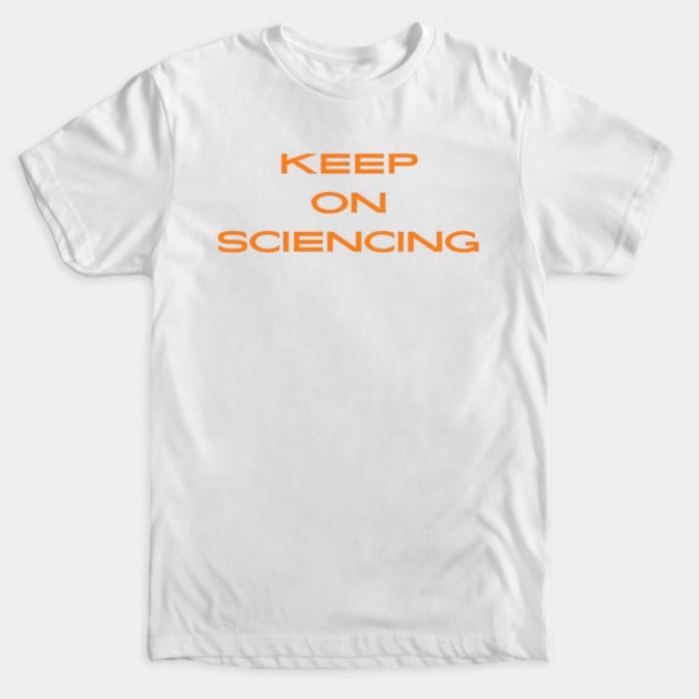 Keep on sciencing T-Shirt (Male Fit)