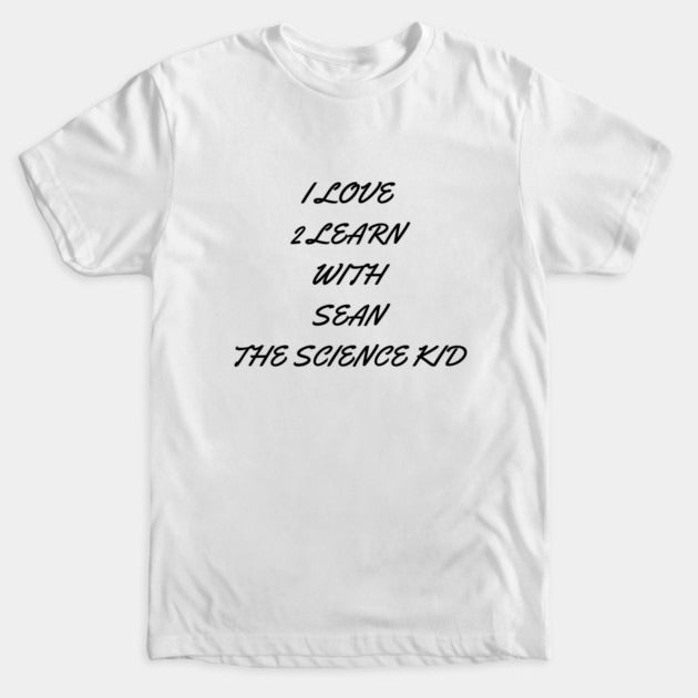 I love 2 learn with Sean The Science Kid T-Shirt (Male Fit)