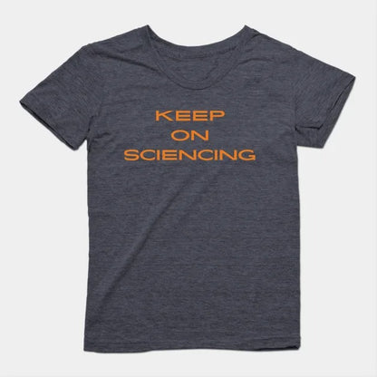 Keep on sciencing T-Shirt (Female Fit)