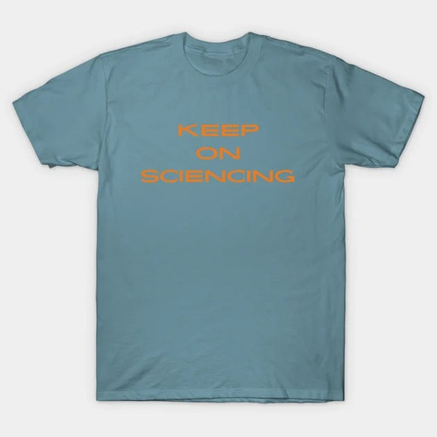 Keep on sciencing T-Shirt (Male Fit)