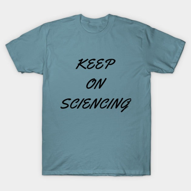 Keep on sciencing T-Shirt (Male Fit)