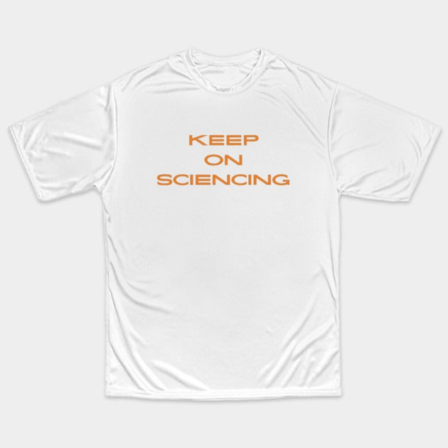 Keep on sciencing T-Shirt (Male Fit)
