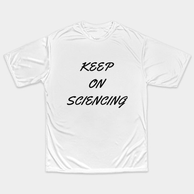 Keep on sciencing T-Shirt (Male Fit)