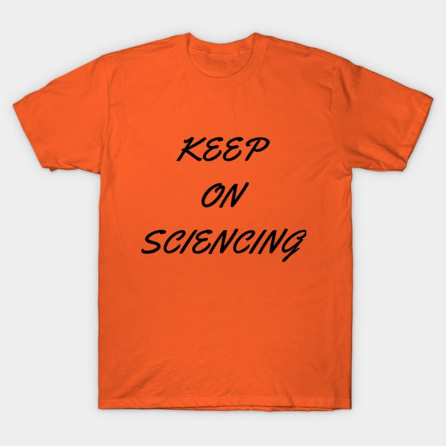 Keep on sciencing T-Shirt (Male Fit)