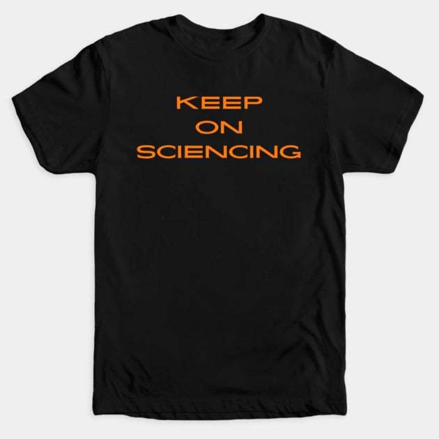 Keep on sciencing T-Shirt (Male Fit)