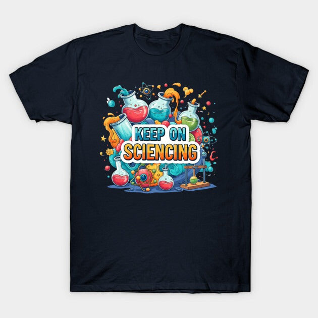 Keep on Sciencing! T-Shirt (Male Fit)
