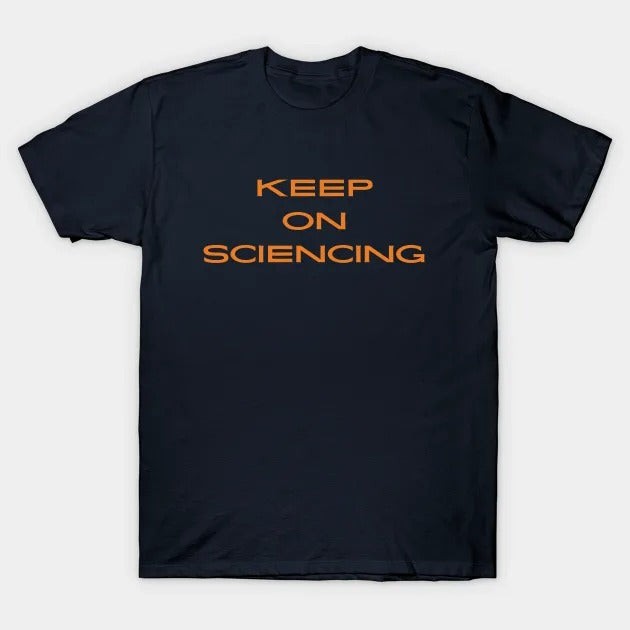 Keep on sciencing T-Shirt (Male Fit)